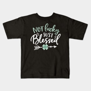 Not Lucky - Just Blessed - St Patricks Day Kids T-Shirt